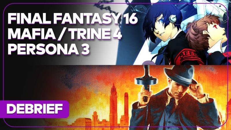 Débrief' : Final Fantasy XVI, Mafia 4, Persona 3 Remake, Trine 5 et Jet Set Radio