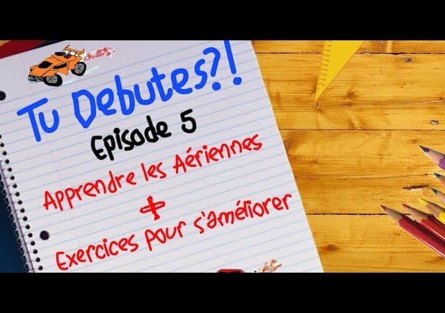 [TUTO FR] ROCKET LEAGUE: Apprendre les Aériennes + Exercices [TU DÉBUTES ?! EPISODE 5 ]