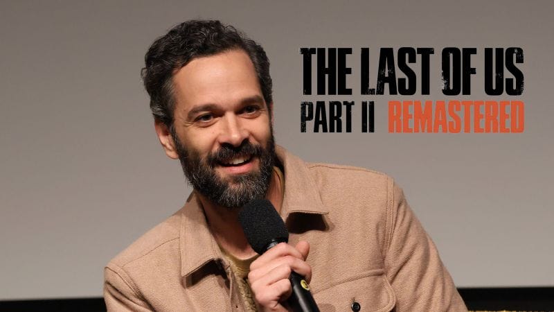 The Last Of Us Part.II Remastered - Neil Druckmann revient sur la sortie du second jeu et évoque les nouveautés à venir - Naughty Dog Mag'