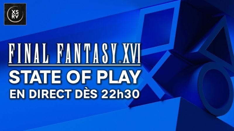 State of Play : plein d'infos sur Final Fantasy XVI, RDV dès 22h30 !
