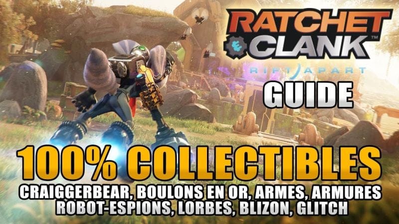 RATCHET & CLANK RIFT APART : 100% COLLECTIBLES : (Ours, Boulons, Armures, Robot-espion, Lorbes ...)