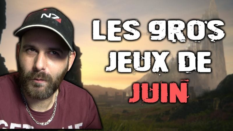 Les GROS JEUX du mois de JUIN 2023 à ne pas louper 😍