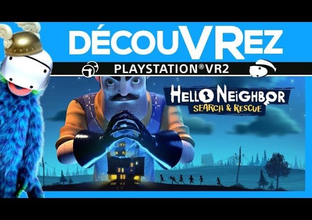 DécouVRez : HELLO NEIGHBOR VR sur PS VR2 | Libérons nos copains des griffes du méchant voisin !
