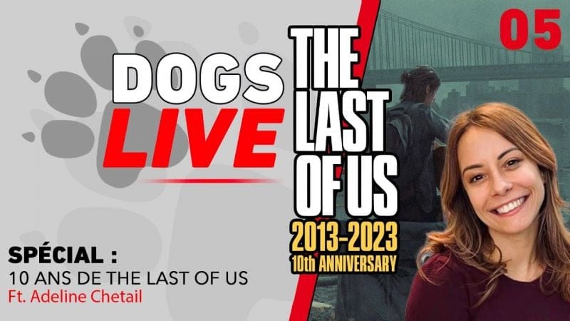 DOGS LIVE - SPÉCIALE 10 ANS DE THE LAST OF US (FT ADELINE CHETAIL)