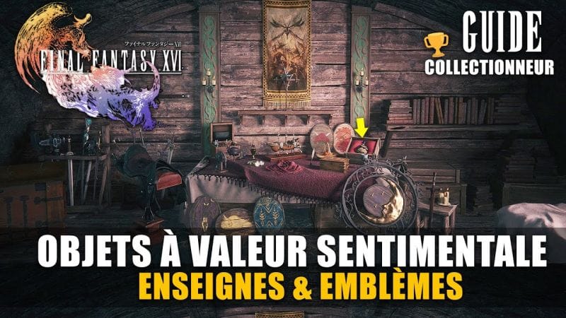 Final Fantasy 16 : Tous les OBJETS À VALEUR SENTIMENTALE, ENSEIGNES & EMBLÈME - Guide Collectionneur