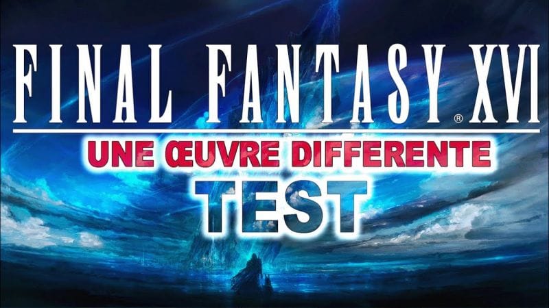 TEST | FINAL FANTASY XVI, une oeuvre différente [ J'ai fini le jeu ]