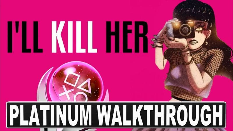 I'll Kill Her Platinum Walkthrough - Easy Platinum Game PS4, PS5