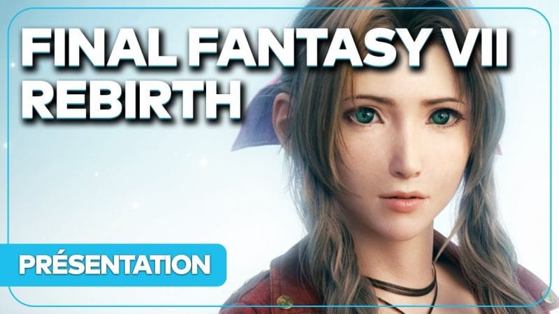 FINAL FANTASY 7 REBIRTH : Date, histoire, nouveautés, théories... Tout savoir !