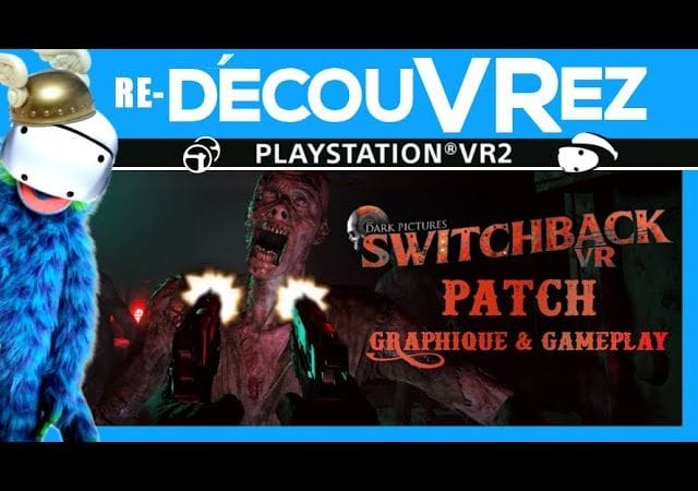 GROS PATCH DISPO | Re-DécouVRez : SWITCHBACK VR | Segment Little Hope | VR Singe