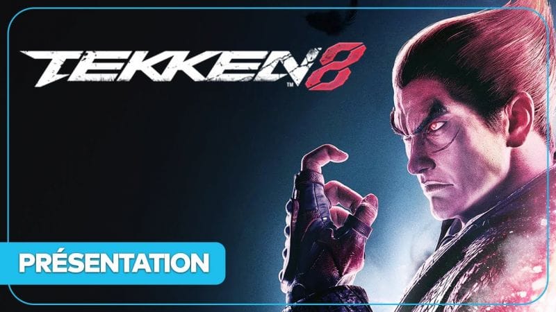 Tekken 8 : Casting, gameplay, premier avis.... Tout savoir en vidéo