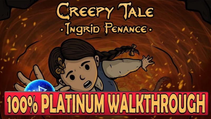 Creepy Tale Ingrid Penance 100% Platinum Walkthrough | Trophy & Achievement Guide
