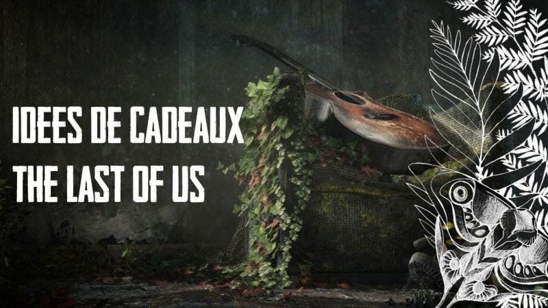 Idées de cadeaux | The Last of Us - Naughty Dog Mag'