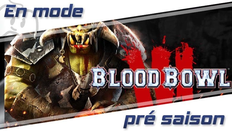 Blood bowl 3 en mode pré-saison – Try aGame