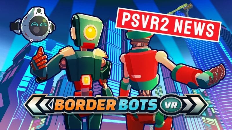 PSVR 2 NEWS : BORDER BOTS VR