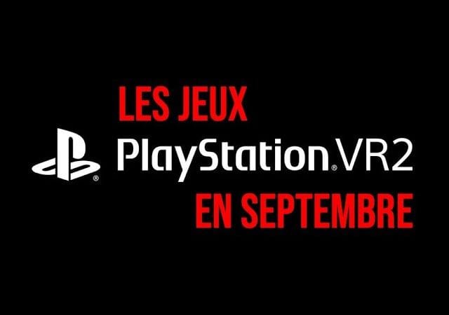 PSVR 2 NEWS : LES JEUX EN SEPTEMBRE