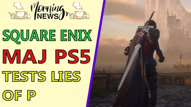 FF XVI fait du MAL à SQUARE ENIX et les TESTS de LIES OF P