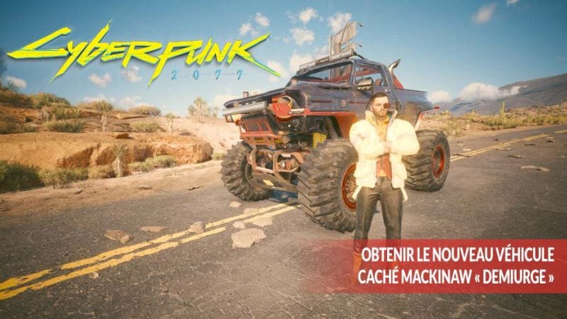 Guide Cyberpunk 2077 v2.0 comment obtenir le monster truck secret Mackinaw « Demiurge » | Generation Game