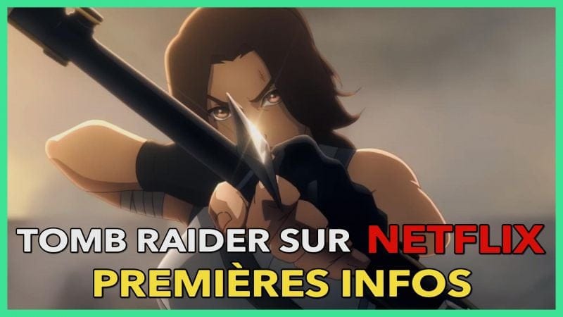 Tout savoir sur la série Netflix Tomb Raider