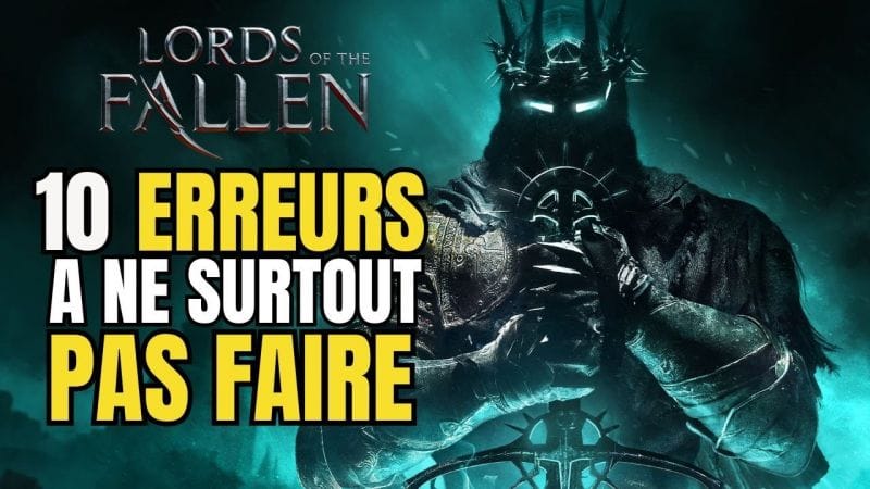 10 ERREURS A NE PAS FAIRE DANS LORDS OF THE FALLEN POUR BIEN DÉBUTER [ GUIDE ]