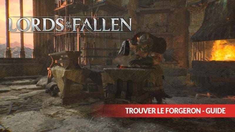Guide Lords Of The Fallen comment débloquer le forgeron et améliorer ses armes. | Generation Game