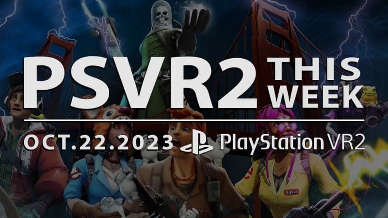 PSVR2 THIS WEEK | October 22, 2023 | Ghostbusters VR, Updates on Phasmophobia, Vertigo 2 & More!