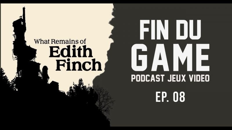 Fin Du Game - Episode 8 - What Remains of Edith Finch