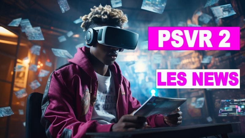 PSVR2 NEWS Semaine 45