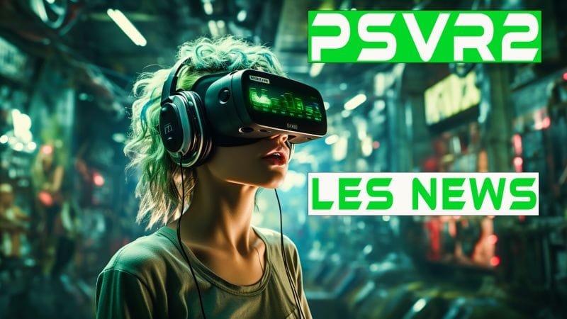 PSVR2 NEWS Semaine 47