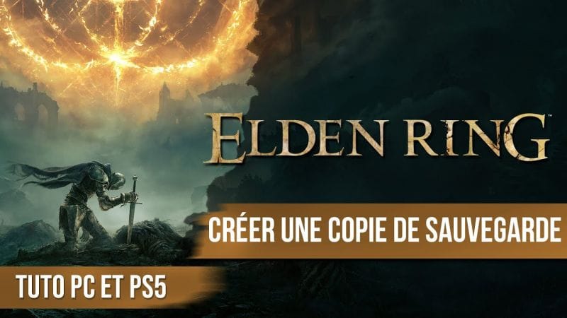 Tuto Elden Ring : Créer une copie de sa sauvegarde - PC et PS5