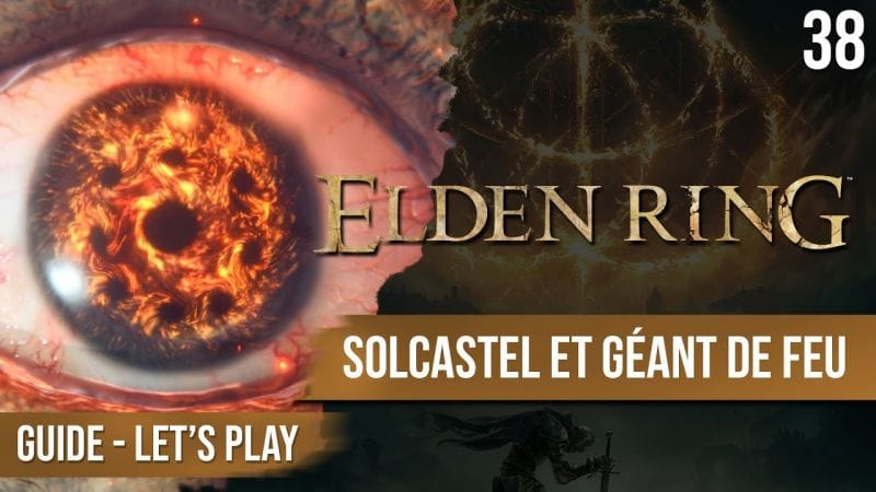 Guide Elden Ring : Château de Solcastel et Géant de feu - 38 - chapitrage dispo