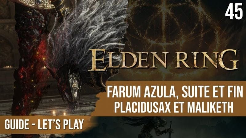 Guide Elden Ring : Suite et fin de Farum Azula, Placidusax et Maliketh - 45 - chapitrage dispo