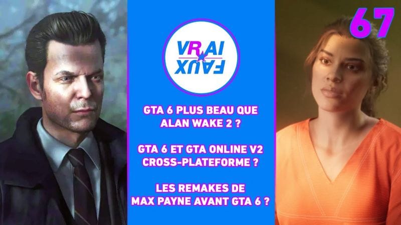 VRAI OU FAUX ? GTA 6 PLUS BEAU QU'ALAN WAKE 2 ? JEU CROSS-PLATEFORME ? MAX PAYNE REMAKE AVANT GTA 6?