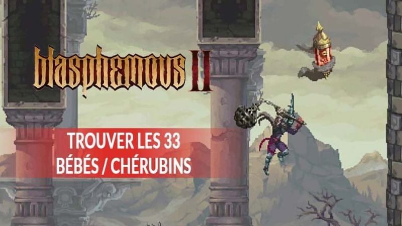 Guide des Frères de Proximo dans Blasphemous 2 ou se trouvent les 33 Chérubins | Generation Game