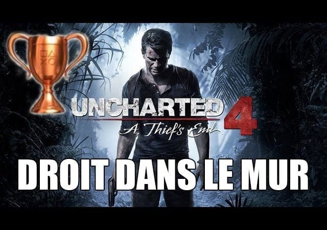 Uncharted 4 - Aide Trophée : Droit dans le mur