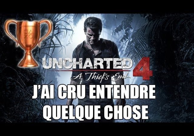 Uncharted 4 - Aide Trophée : J'ai cru entendre quelque chose