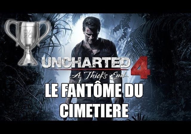 Uncharted 4 - Aide Trophée : Le fantôme du cimetière