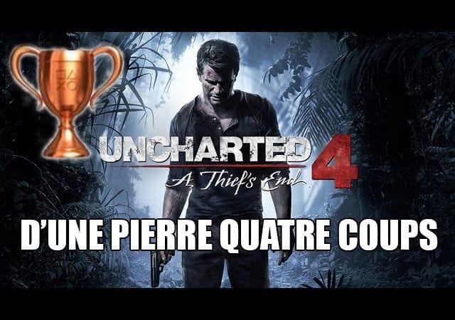 Uncharted 4 - Aide Trophée : D'une pierre quatre coups