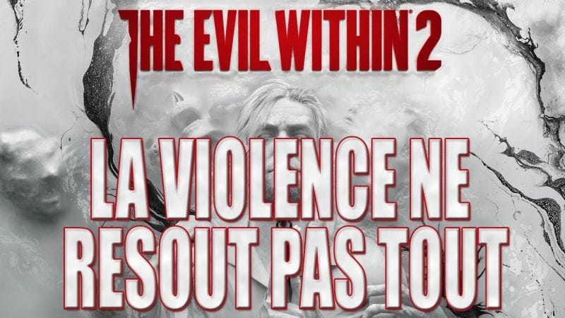 THE EVIL WITHIN 2 :  LA VIOLENCE NE RESOUT PAS TOUT (Chapitre 5)
