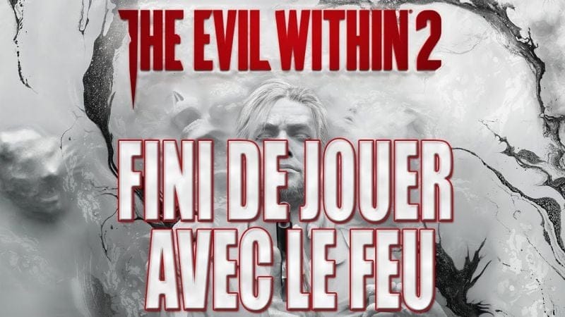 THE EVIL WITHIN 2 : FINI DE JOUER AVEC LE FEU (Chapitre 11)