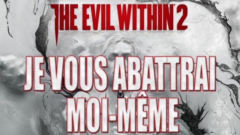 THE EVIL WITHIN 2 :  JE VOUS ABATTRAI MOI-MÊME (Chapitre 14)