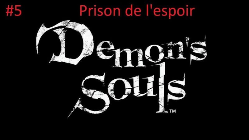 #5- Guide Demon's Souls - Prison de l'espoir (3-1)