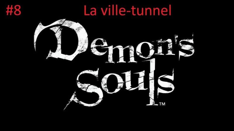 #8- Guide Demon's Souls - La ville-tunnel (2-2)