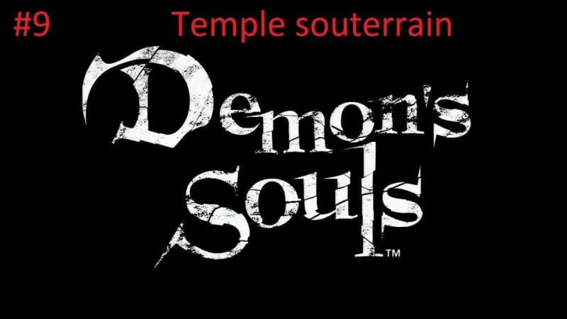 #9- Guide Demon's Souls - Temple souterrain et Dieu dragon (2-3)