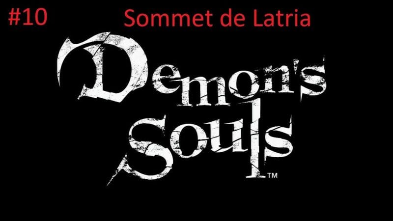 #10- Guide Demon's Souls - Sommet de Latria (3-2)
