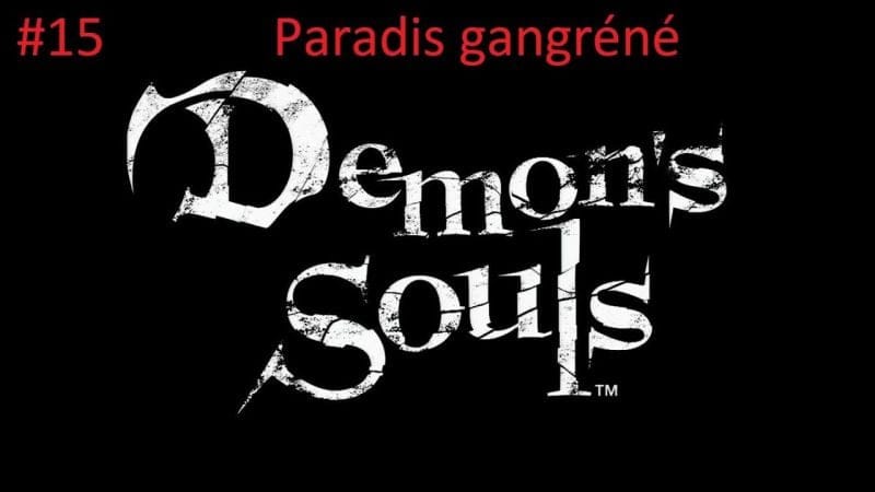 #15- Guide Demon's Souls - Paradis gangréné (5-3)