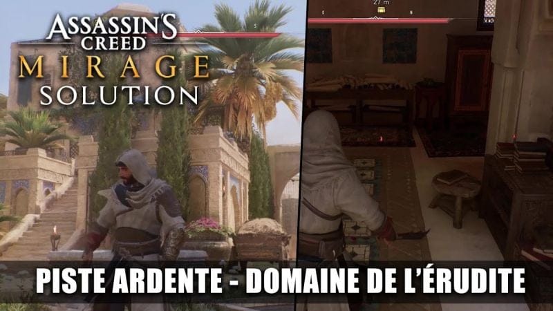 Assassin's Creed Mirage : Solution - Suivre la piste ardente (Domaine de l'Érudite) Zahra - Soluce