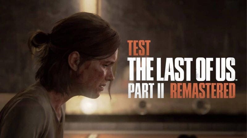 Test : The Last Of Us Part.II Remastered - Naughty Dog Mag'