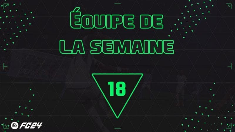 EA FC 24, les cartes TOTW 18 de l'Equipe de la semaine - Actualités - Gamosaurus