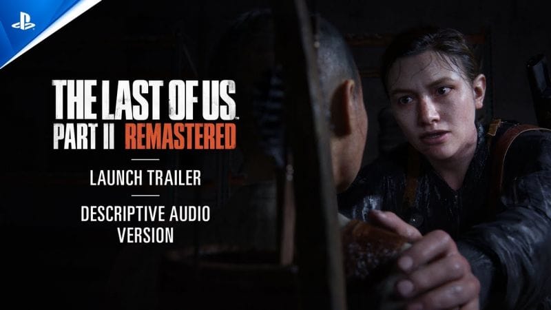 The Last of Us Part II Remastered - (Descriptive Audio) Launch Trailer