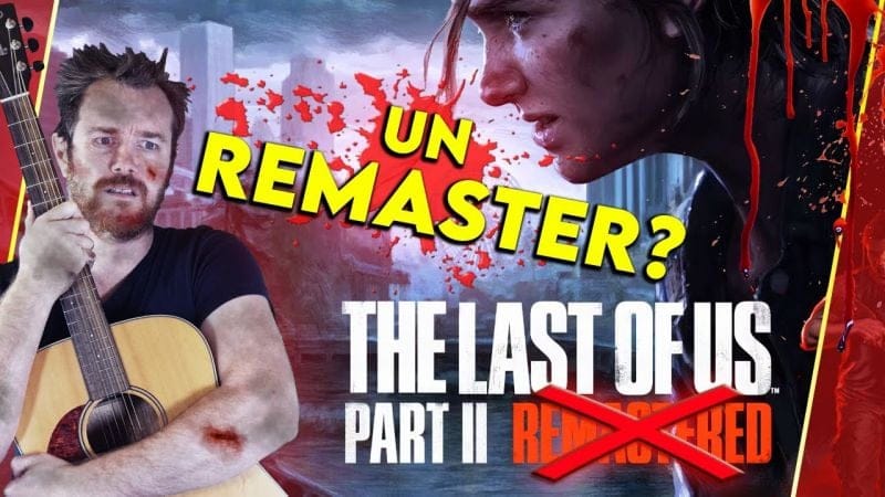 THE LAST OF US Part 2, un vrai REMASTER?